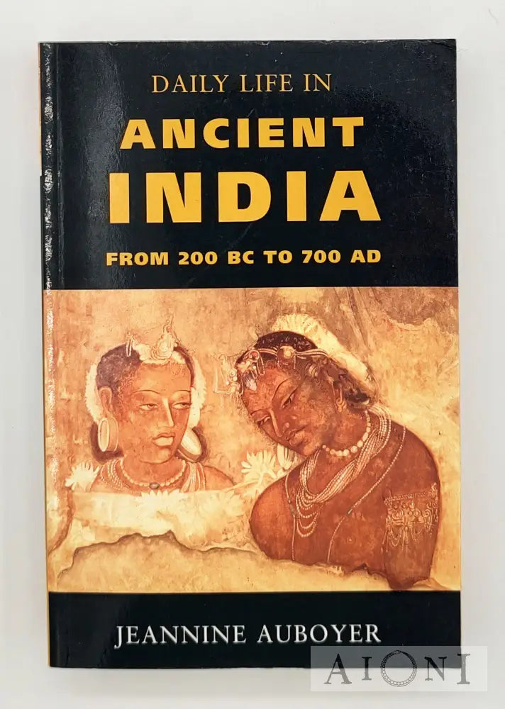 Daily Life In Ancient India: From 200 Bc To 700 Ad Kirjat