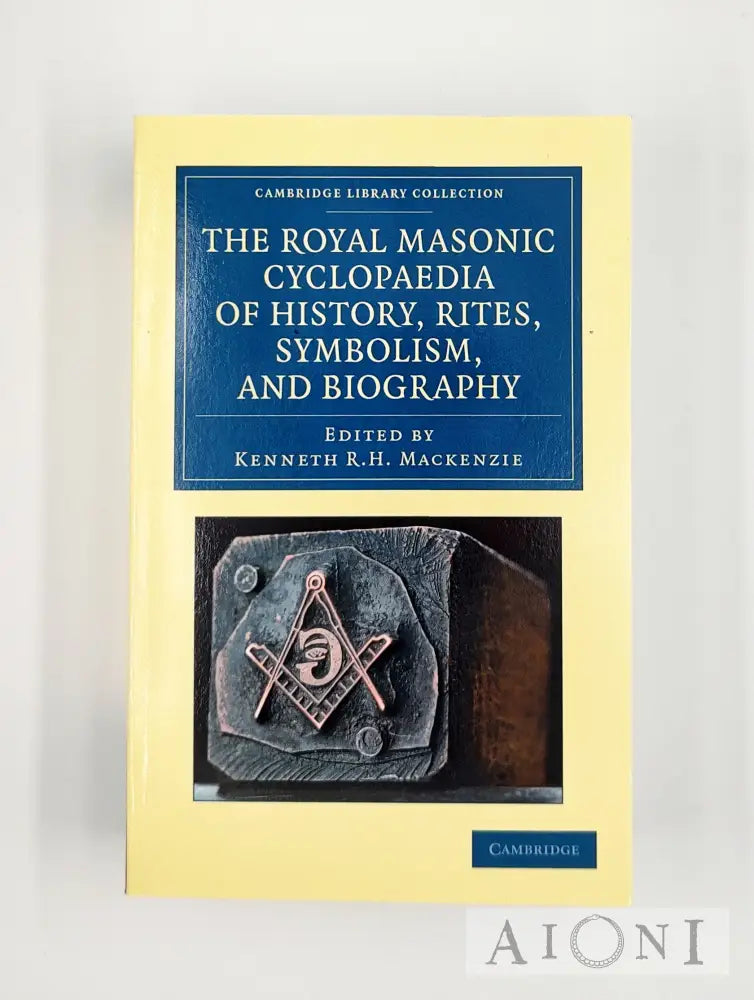 The Royal Masonic Cyclopaedia Of History Rites Symbolism And Biography Kirja