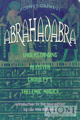 Abrahadabra – Understanding Aleister Crowley’s Thelemic Magic - Kirjat