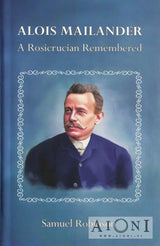 Alois Mailander – A Rosicrucian Remembered - Kirjat