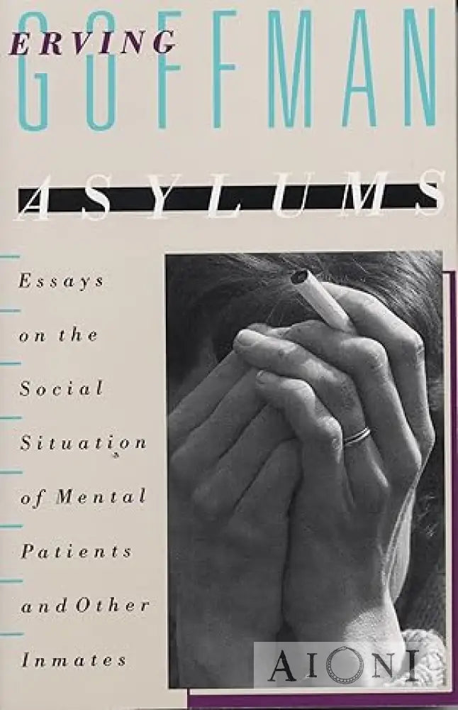 Asylums – Essays on the Social Situation of Mental Patients and Other Inmates Kirjat