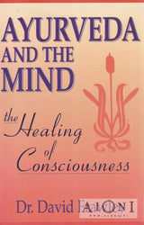 Ayurveda and the Mind: The Healing of Consciousness Kirjat
