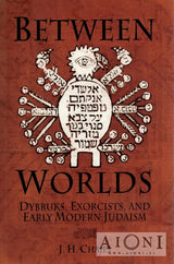 Between Worlds – Dybbuks Exorcists and Early Modern Judaism - Kirjat