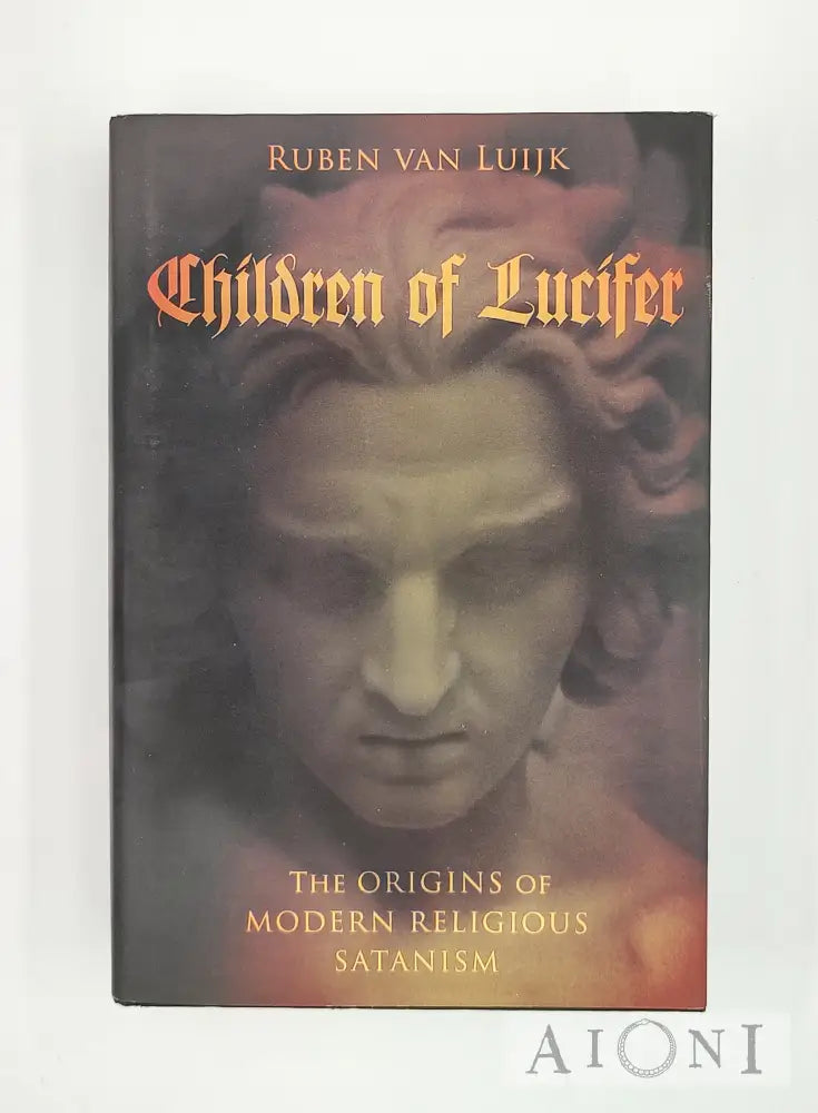 Children Of Lucifer: The Origins Modern Religious Satanism Kirjat