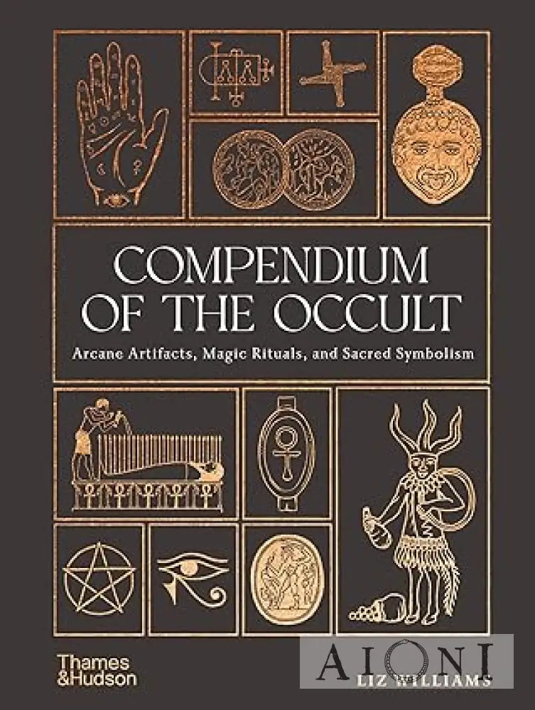 Compendium of the Occult: Arcane Artifacts Magic Rituals and Sacred Symbolism Kirjat
