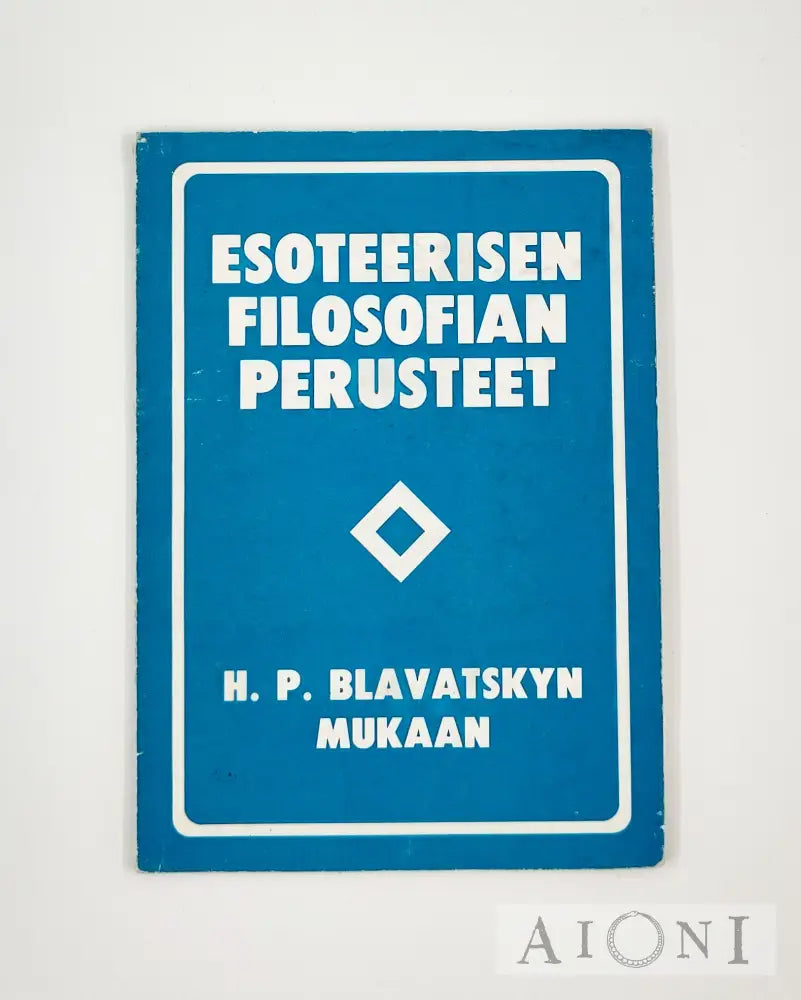 Esoteerisen Filosofian Perusteet H. P. Blavatskyn Mukaan Kirjat