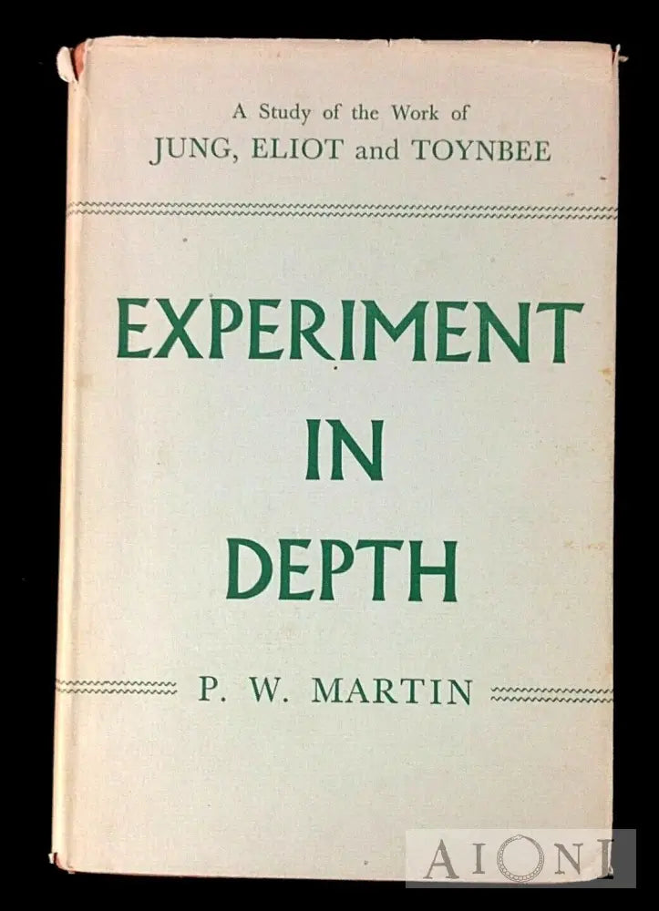 Experiment In Depth: A Study Of The Work Jung Eliot And Toynbee Kirjat