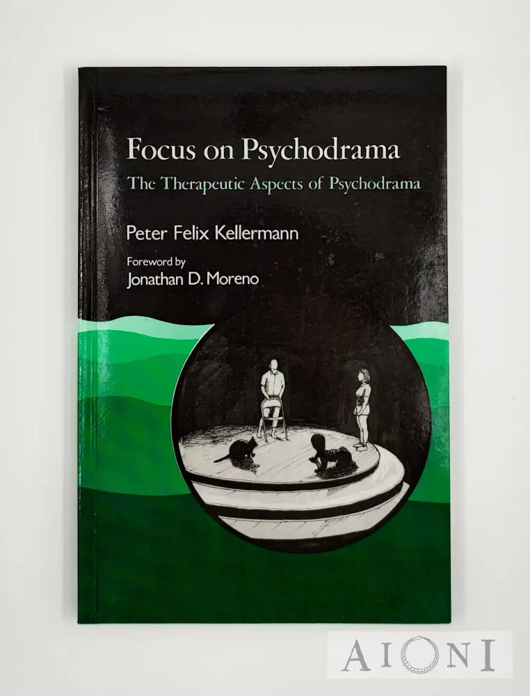 Focus On Psychodrama: The Therapeutic Aspects Of Psychodrama Kirjat