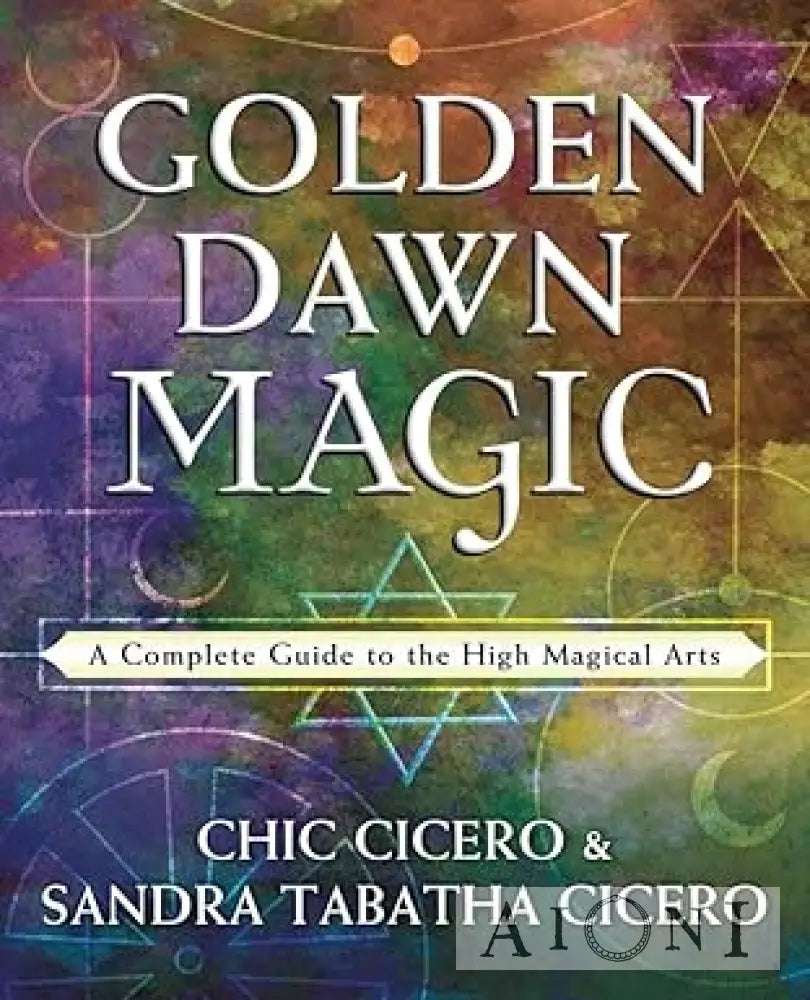 Golden Dawn Magic – A Complete Guide to the High Magical Arts Kirjat