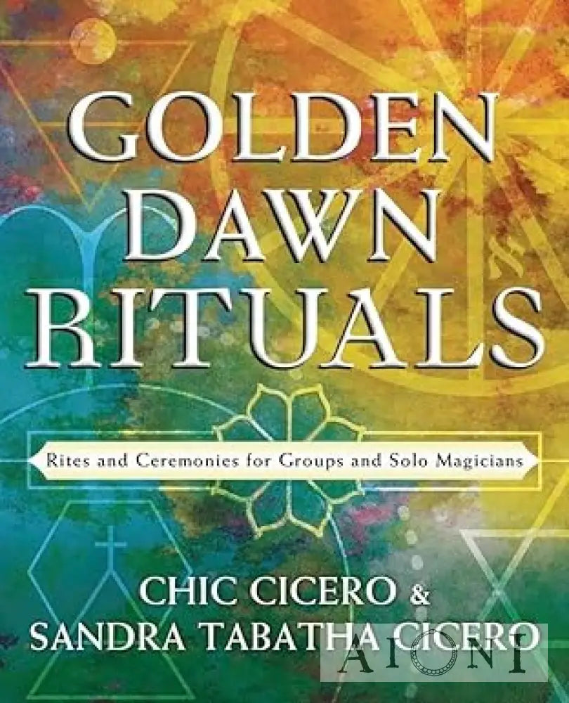Golden Dawn Rituals – Rites and Ceremonies for Groups and Solo Magicians Kirjat