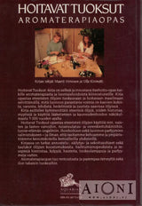 Hoitavat tuoksut – Aromaterapiaopas Kirjat