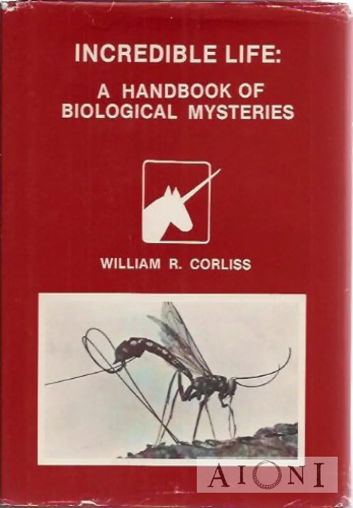 Incredible Life: A Handbook Of Biological Mysteries Kirjat