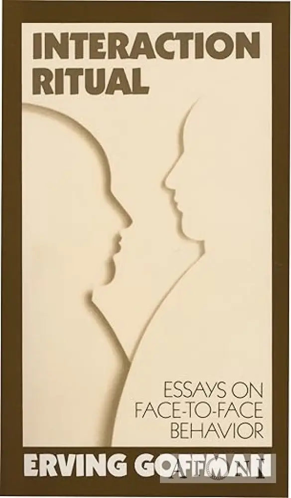 Interaction Ritual - Essays on Face-to-Face Behavior Kirjat