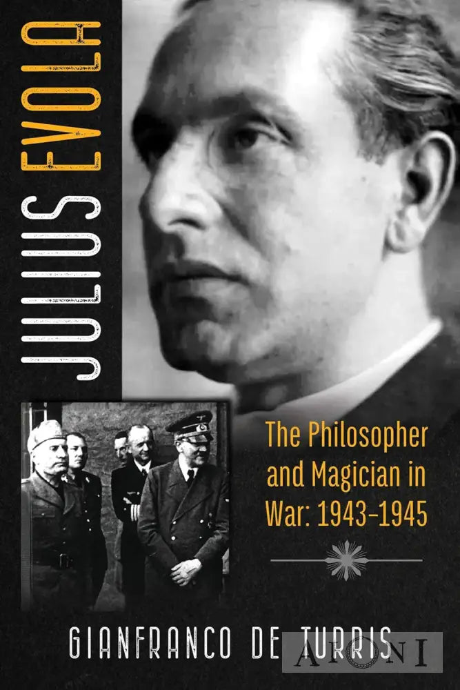 Julius Evola – The Philosopher And Magician In War: 1943-1945 Kirjat