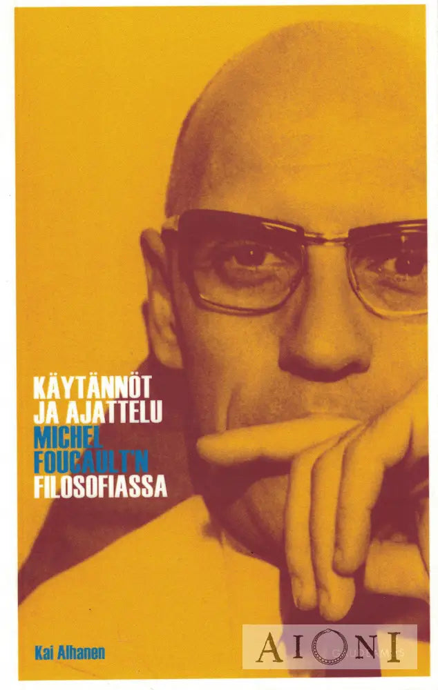 Käytännöt ja ajattelu Michel Foucault’n filosofiassa Kirjat