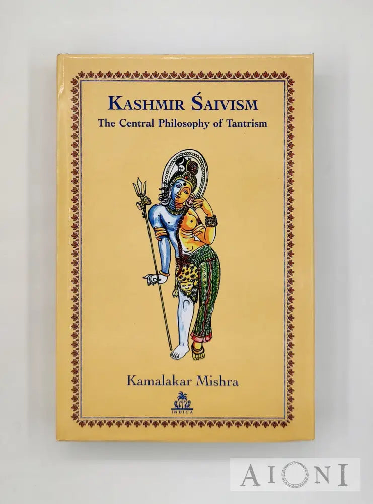 Kashmir Saivism: The Central Philosophy Of Tantrism Kirjat