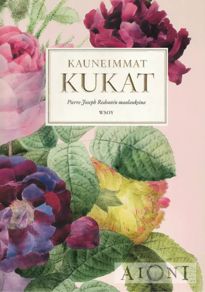 Kauneimmat kukat – Pierre-Joseph Redoutén maalauksina Kirjat
