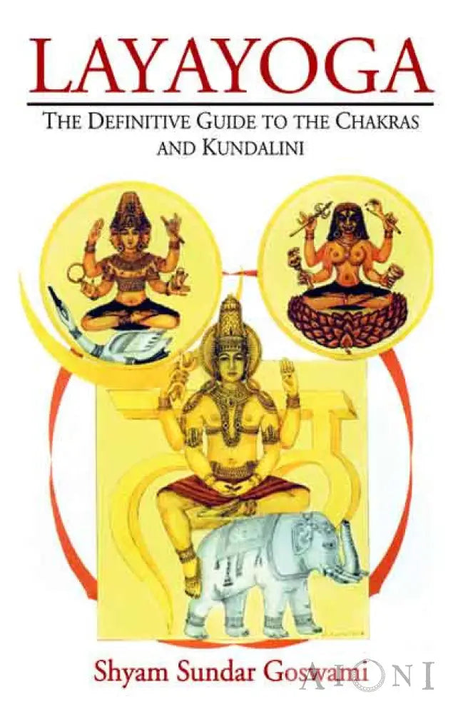 Layayoga: The Definitive Guide To The Chakras And Kundalini Kirjat