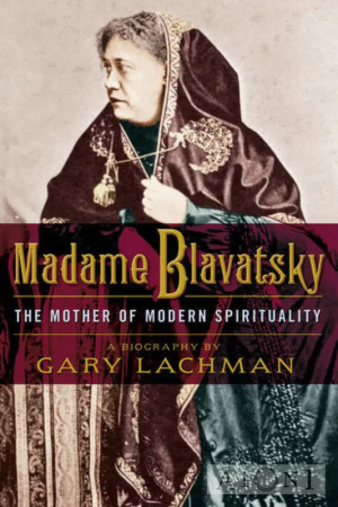 Madame Blavatsky – The Mother Of Modern Spirituality Kirjat
