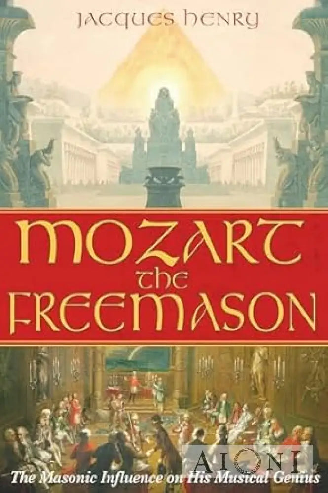 Mozart The Freemason: The Masonic Influence on His Musical Genius Kirjat