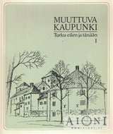Muuttuva kaupunki – Turku eilen ja tänään I-III - Kirjat