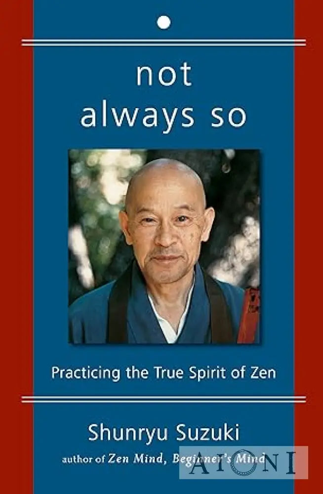 Not Always So: Practicing the True Spirit of Zen Kirjat