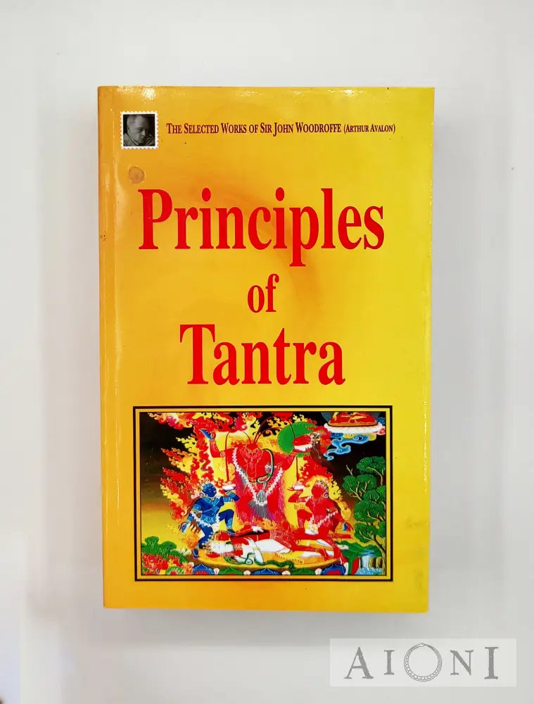 Principles Of Tantra: The Selected Works Sir John Woodroffe (Arthur Avalon) Kirjat