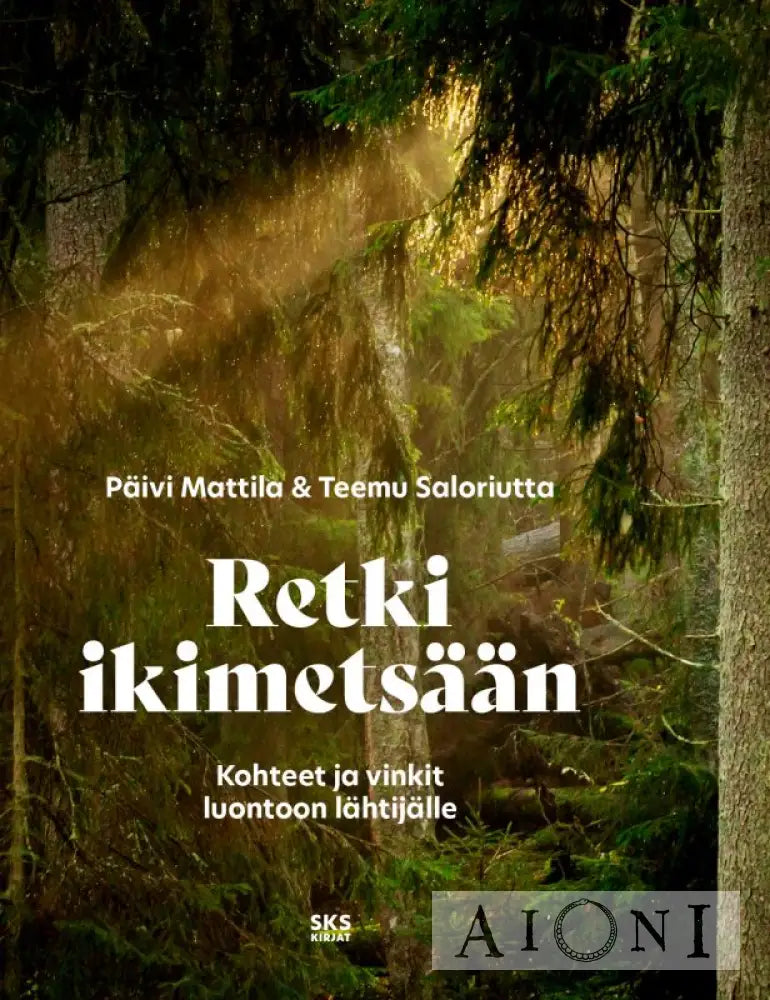 Retki ikimetsään — Kohteet ja vinkit luontoon lähtijälle Kirjat