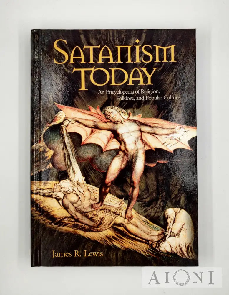Satanism Today: An Encyclopedia Of Religion Folklore And Popular Culture Kirjat