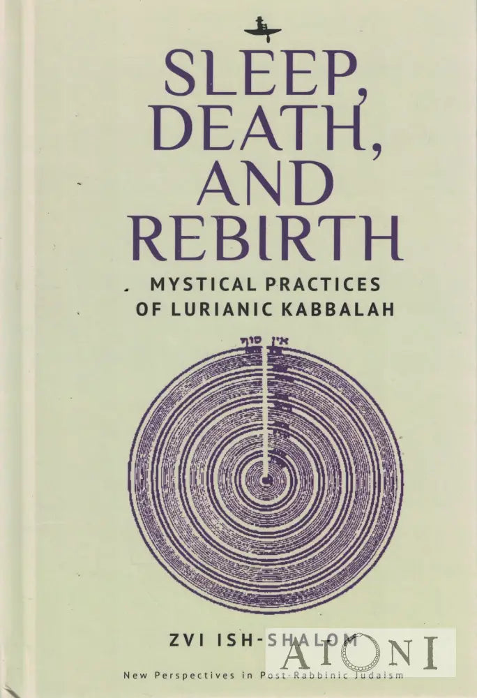 Sleep Death and Rebirth: Mystical Practices of Lurianic Kabbalah Kirjat