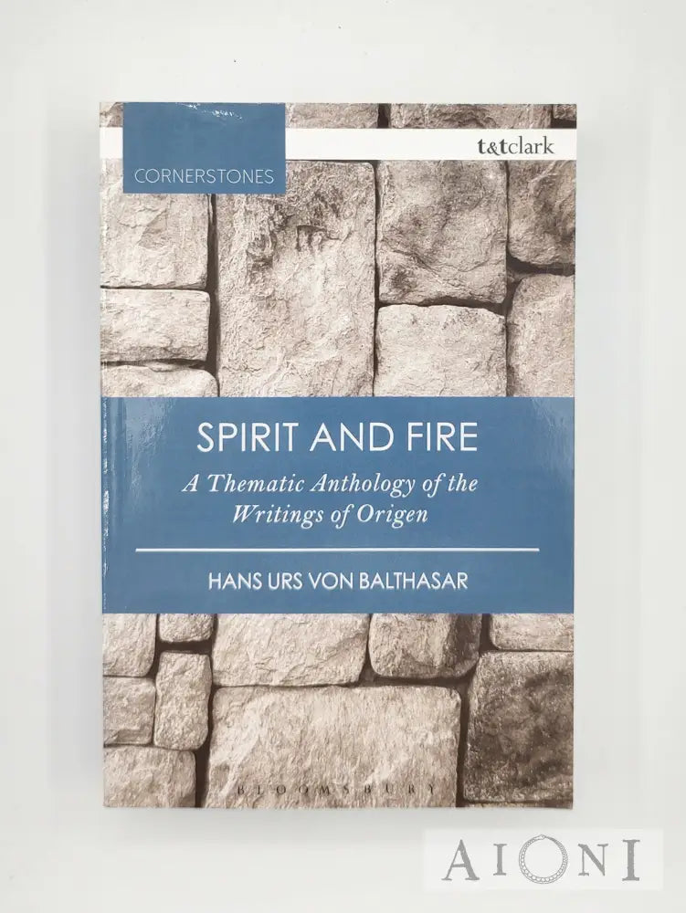 Spirit And Fire: A Thematic Anthology Of The Writings Origen Kirjat