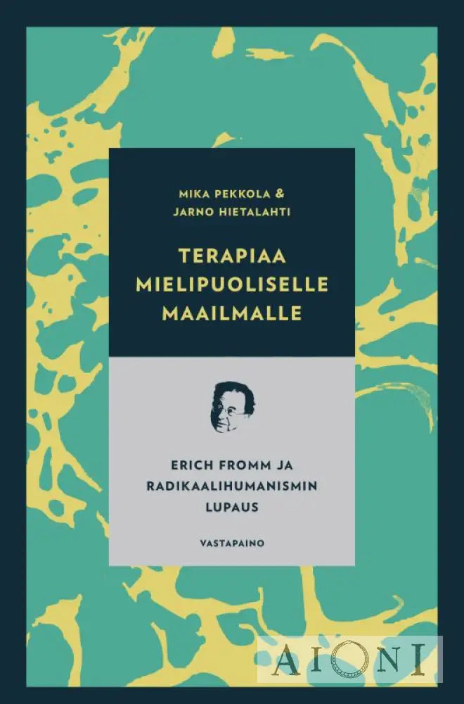 Terapiaa mielipuoliselle maailmalle — Erich Fromm ja radikaalihumanismin lupaus Kirjat