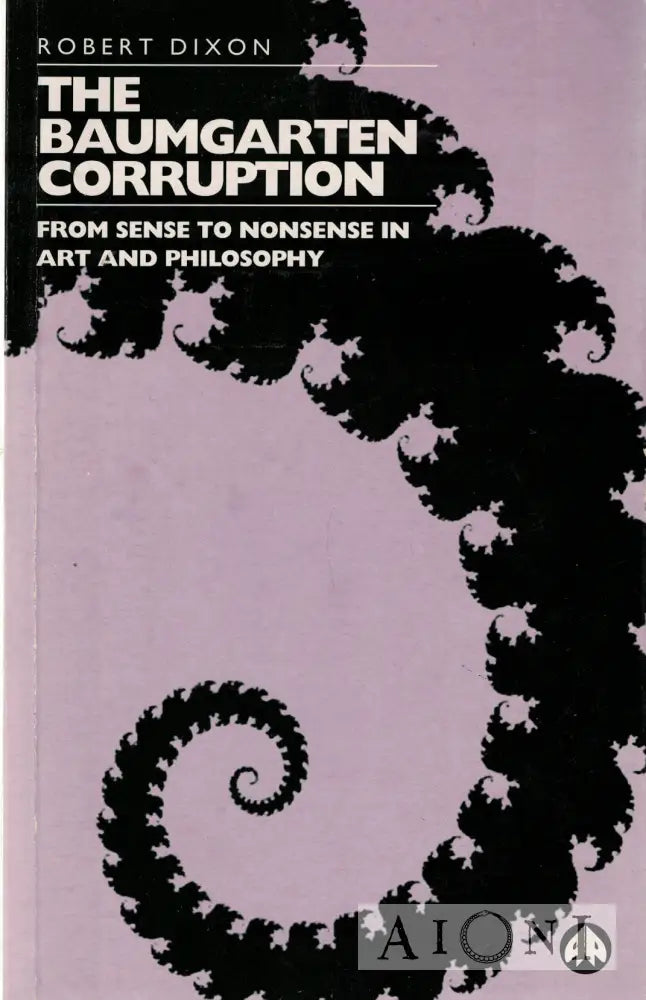 The Baumgarten Corruption: From Sense to Nonsense in Art and Philosophy Kirjat