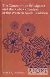 The Canon of the Saivagama and the Kubjika Tantras of the Western Kaula Tradition - Kirjat