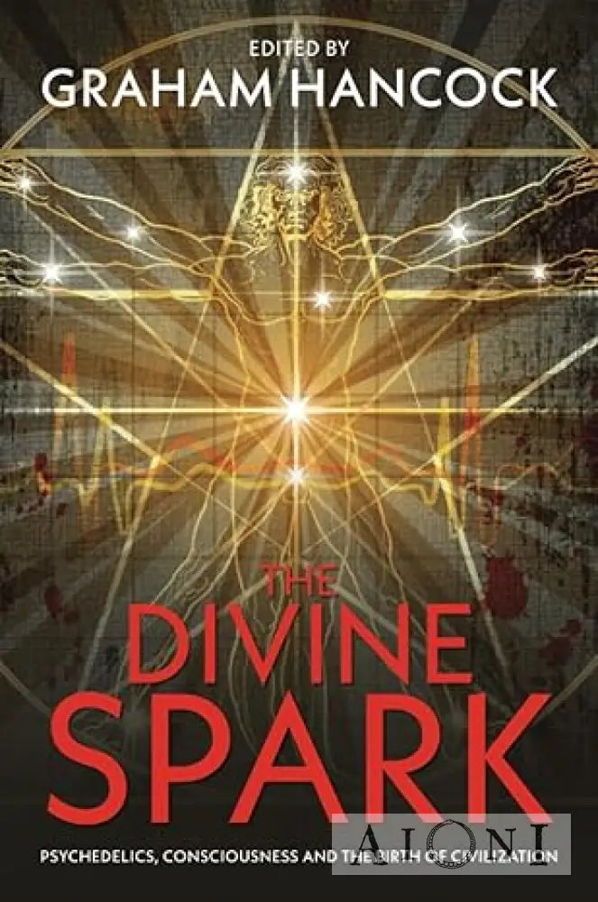The Divine Spark: Psychedelics Consciousness and the Birth of Civilization Kirjat