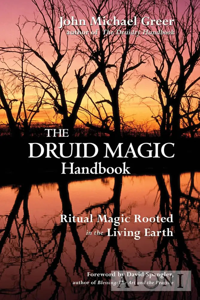 The Druid Magic Handbook: Ritual Magic Rooted in the Living Earth Kirjat