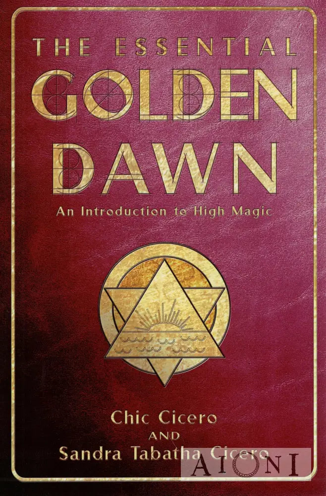 The Essential Golden Dawn: An Introduction to High Magic Kirjat