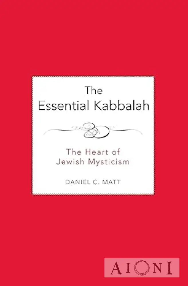 The Essential Kabbalah: The Heart of Jewish Mysticism Kirjat