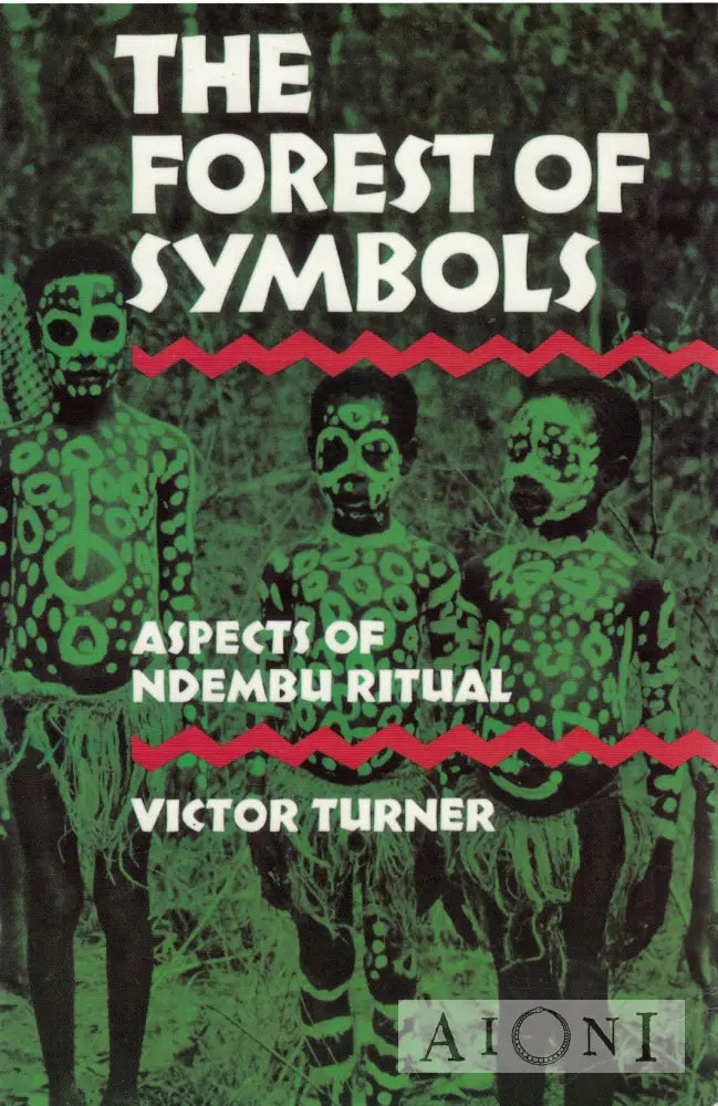 The Forest of Symbols: Aspects of Ndembu Ritual Kirjat