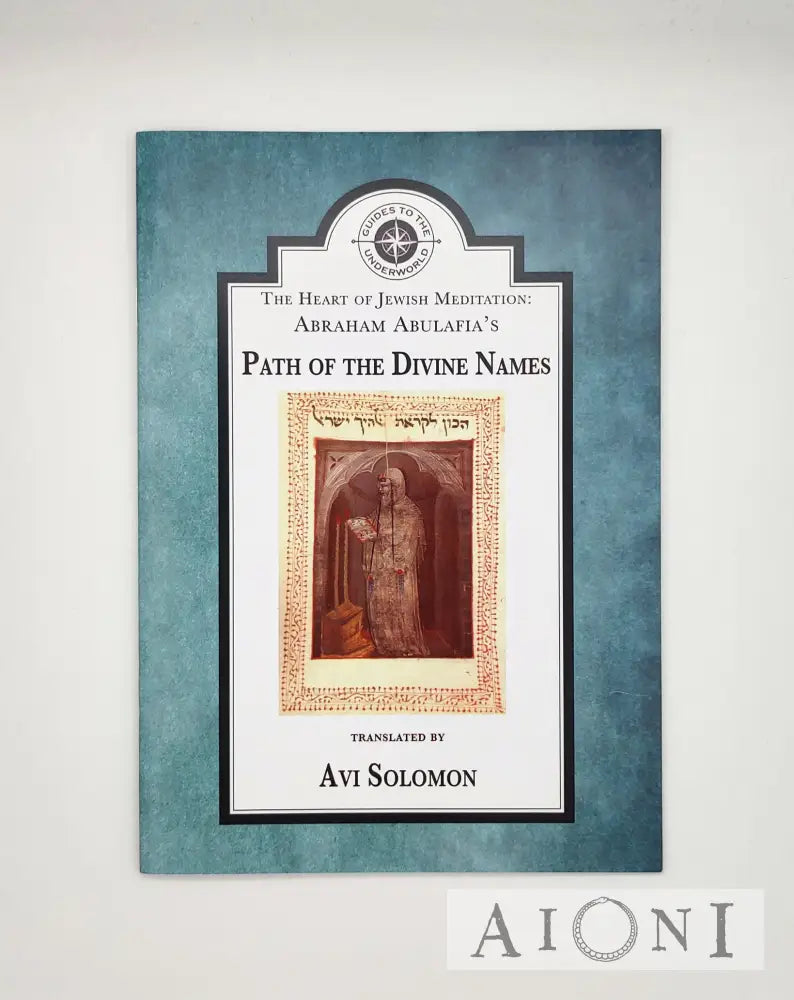 The Heart Of Jewish Meditation: Abraham Abulafia’s Path The Divine Names Kirjat