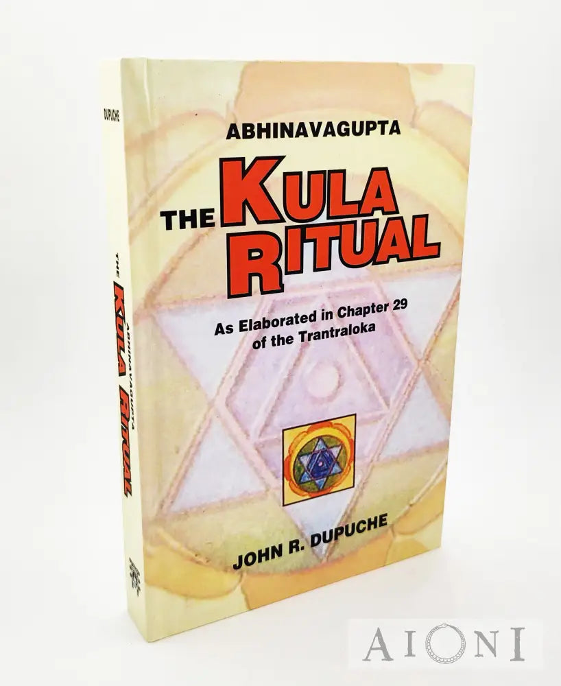 The Kula Ritual By Abhinavagupta: As Elaborated In Chapter 29 Of The Tantraloka Kirjat