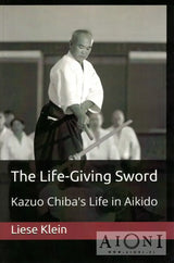 The Life-Giving Sword – Kazuo Chiba’s Life in Aikido - Kirjat