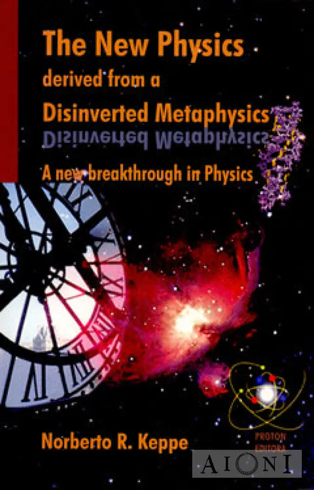 The New Physics Derived From A Disinverted Metaphysics Kirjat