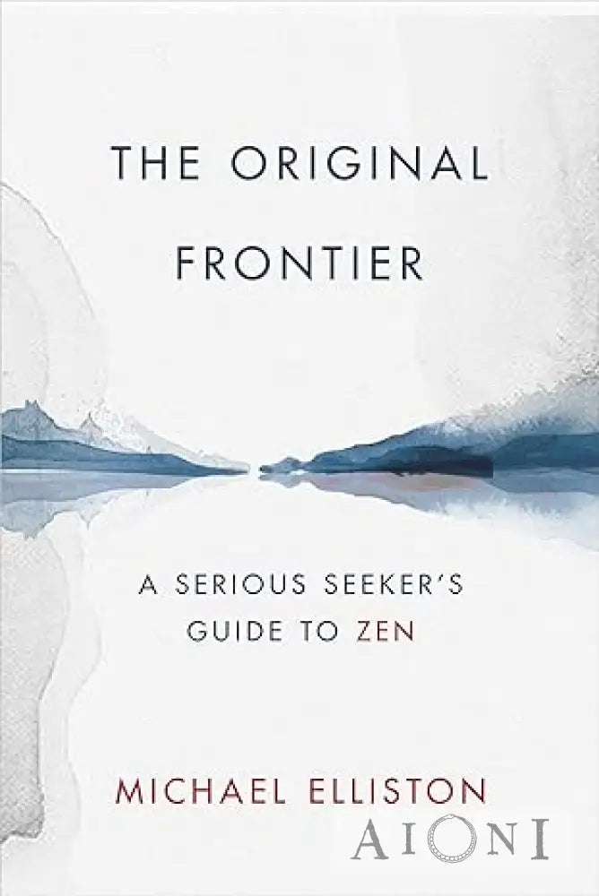 The Original Frontier: A Serious Seeker’s Guide to Zen Kirjat