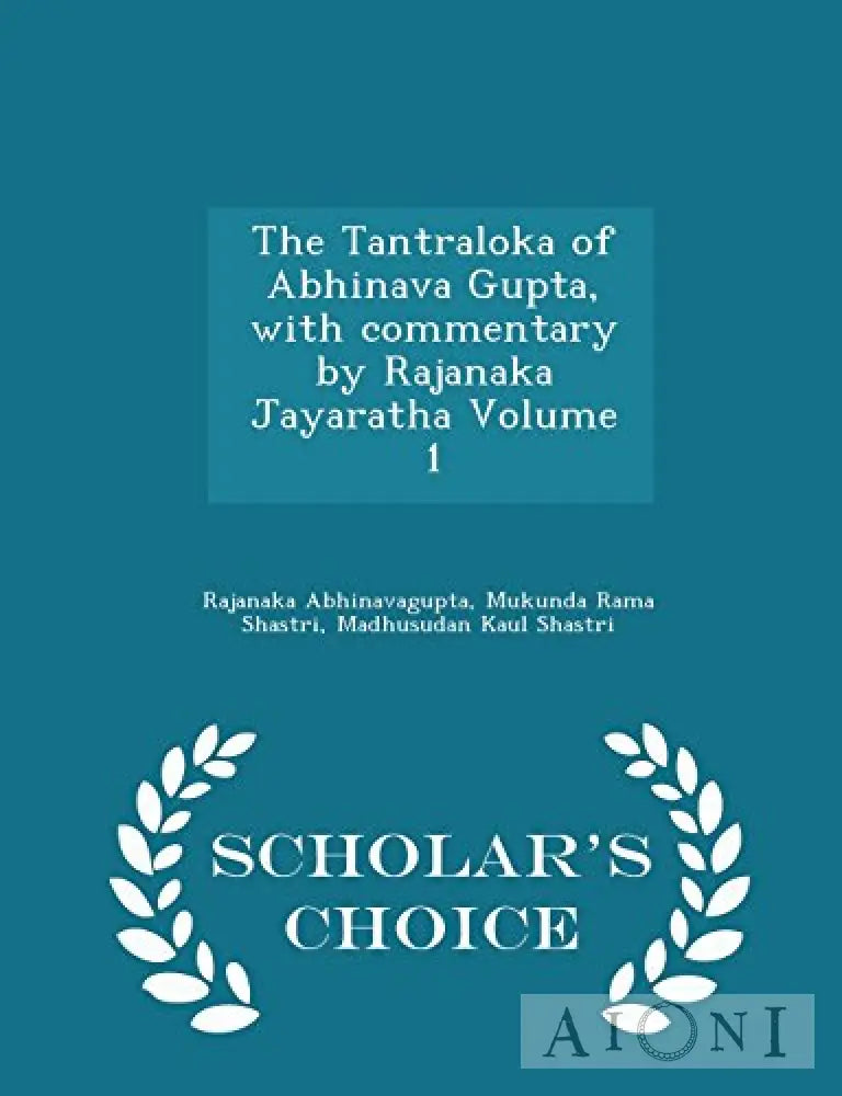 The Tantraloka Of Abhinava Gupta With Commentary By Rajanaka Jayratha: Volume 1 Kirjat