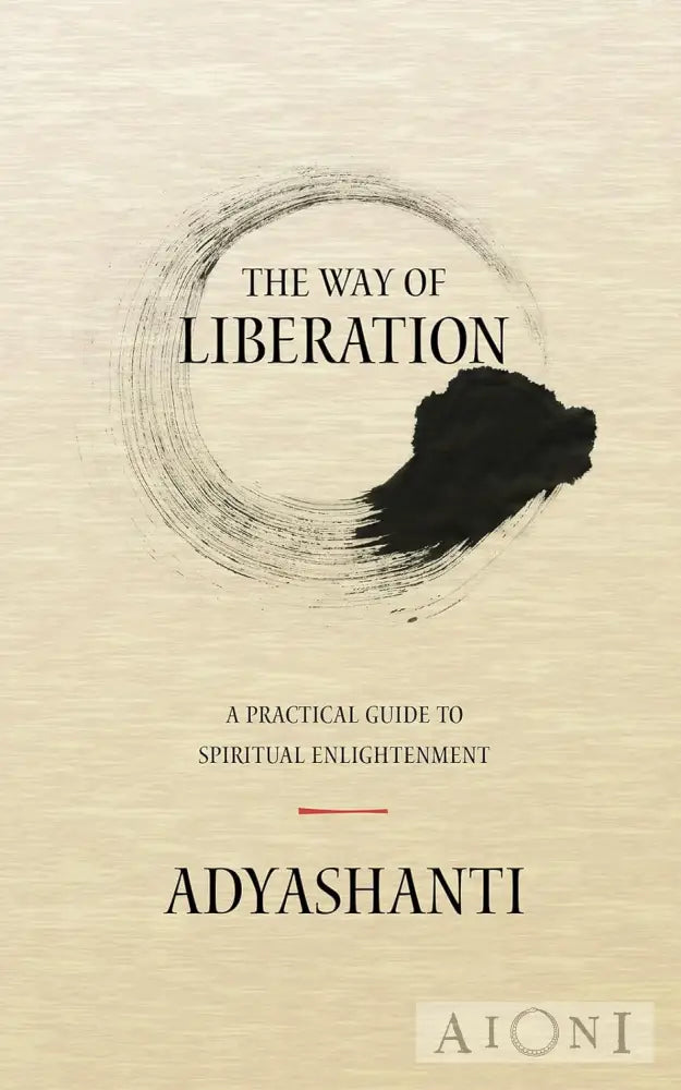 The Way Of Liberation: A Practical Guide To Spiritual Enlightenment Kirjat