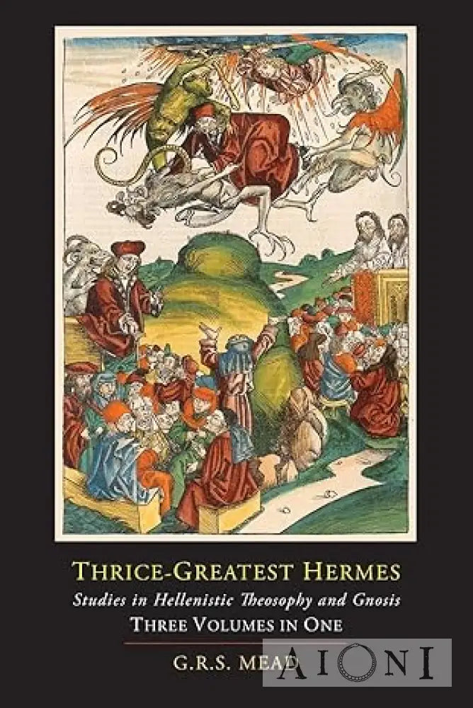 Thrice-Greatest Hermes: Studies in Hellenistic Theosophy and Gnosis Kirjat