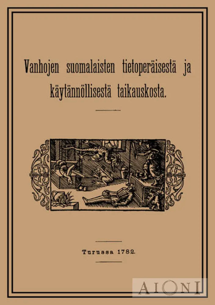Vanhojen Suomalaisten Tietoperäisistä Ja Käytännöllisistä Taikauskosta Kirjat
